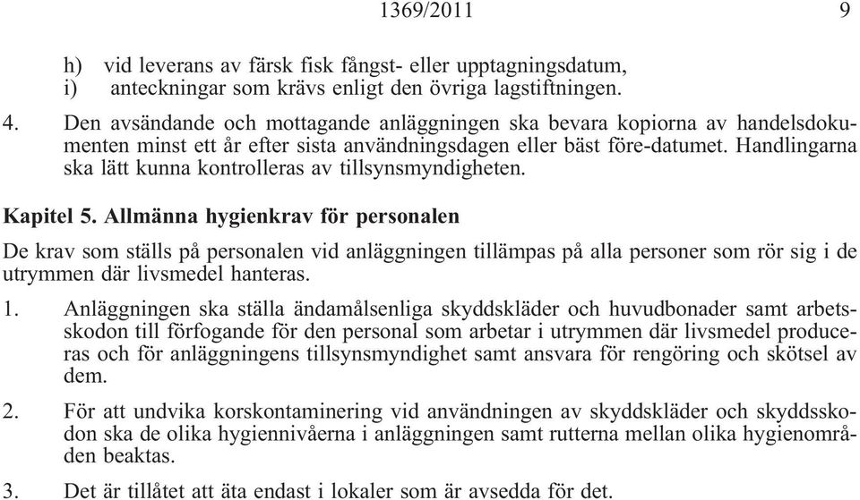 Handlingarna ska lätt kunna kontrolleras av tillsynsmyndigheten. Kapitel 5.