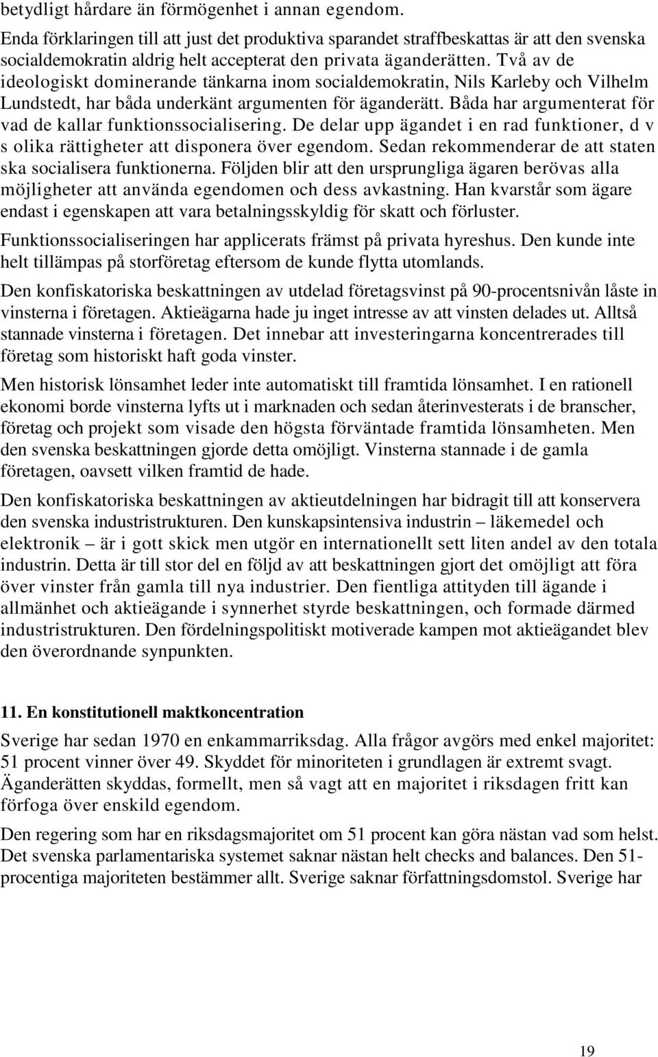 Två av de ideologiskt dominerande tänkarna inom socialdemokratin, Nils Karleby och Vilhelm Lundstedt, har båda underkänt argumenten för äganderätt.