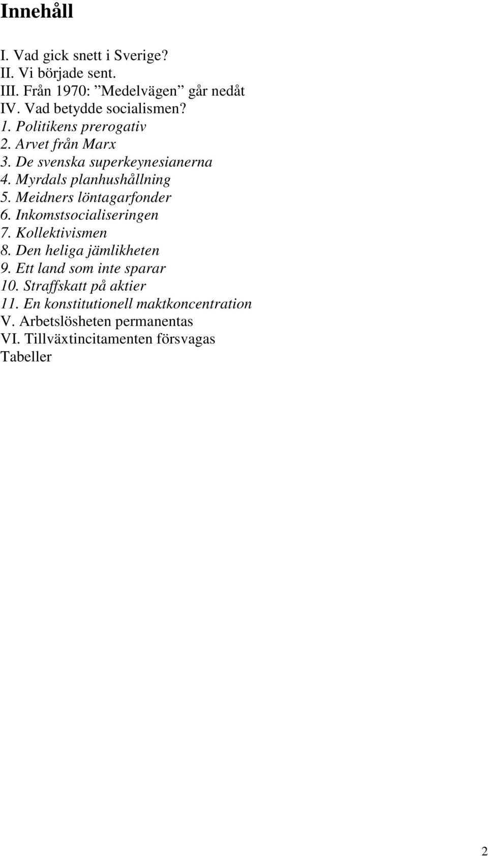 Meidners löntagarfonder 6. Inkomstsocialiseringen 7. Kollektivismen 8. Den heliga jämlikheten 9.