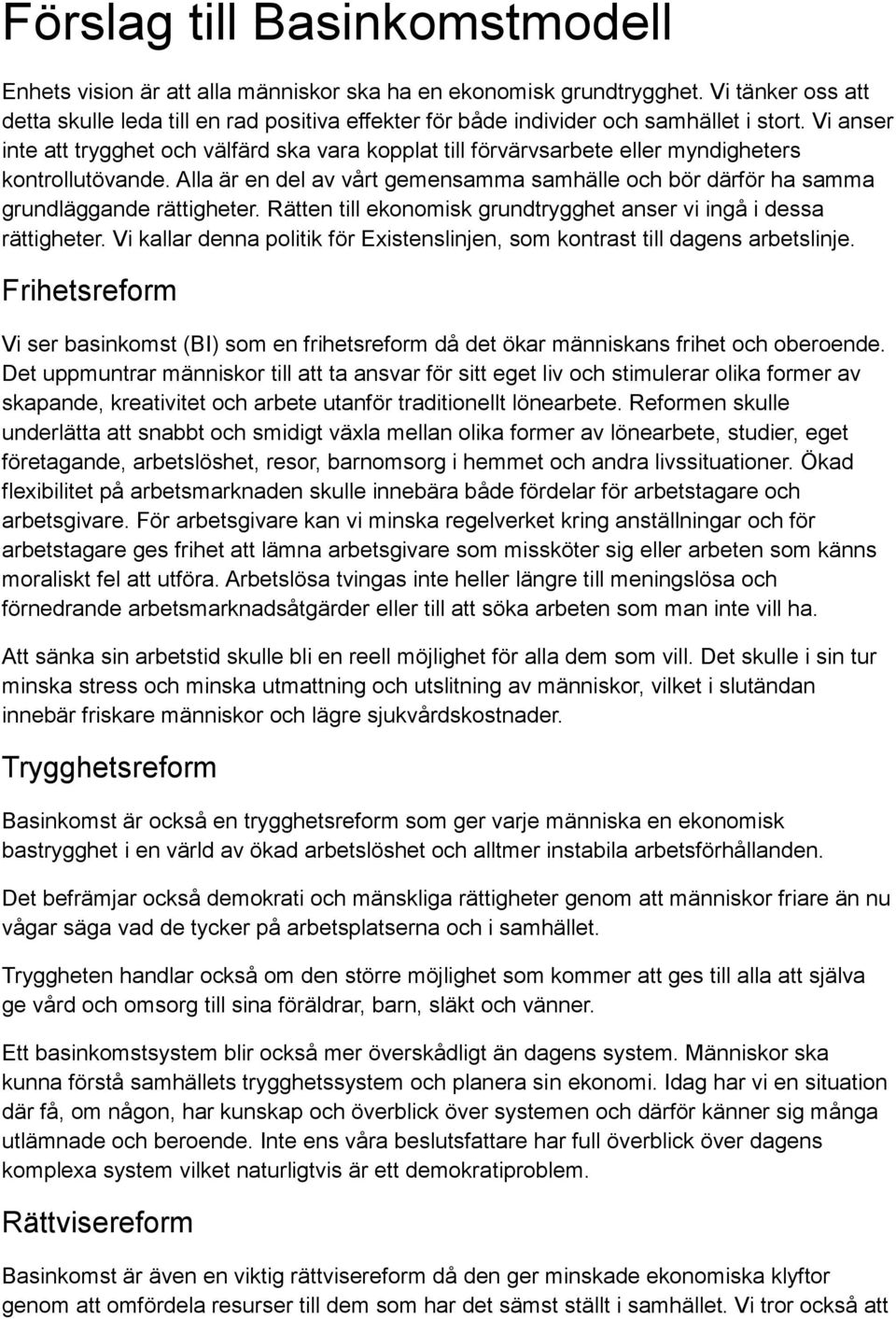 Vi anser inte att trygghet och välfärd ska vara kopplat till förvärvsarbete eller myndigheters kontrollutövande.