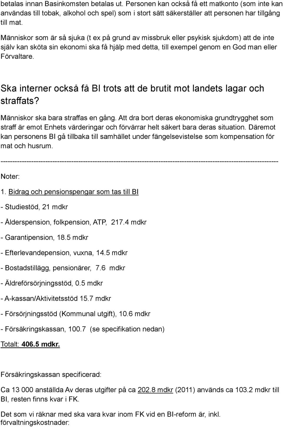 Ska interner också få BI trots att de brutit mot landets lagar och straffats? Människor ska bara straffas en gång.