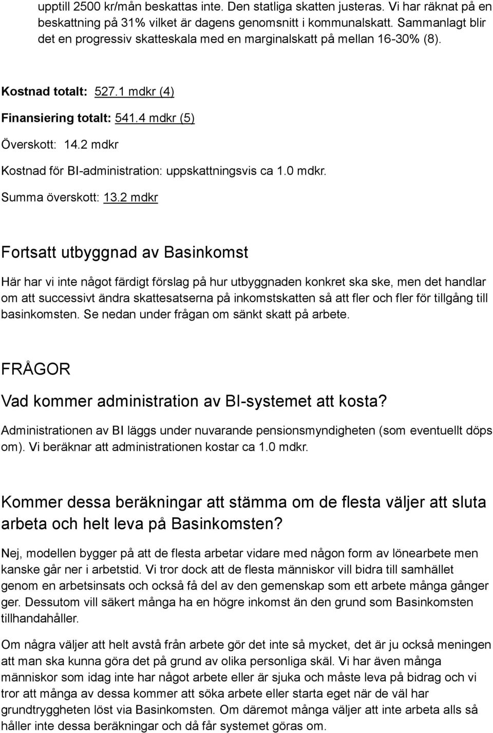 2 mdkr Kostnad för BI-administration: uppskattningsvis ca 1.0 mdkr. Summa överskott: 13.