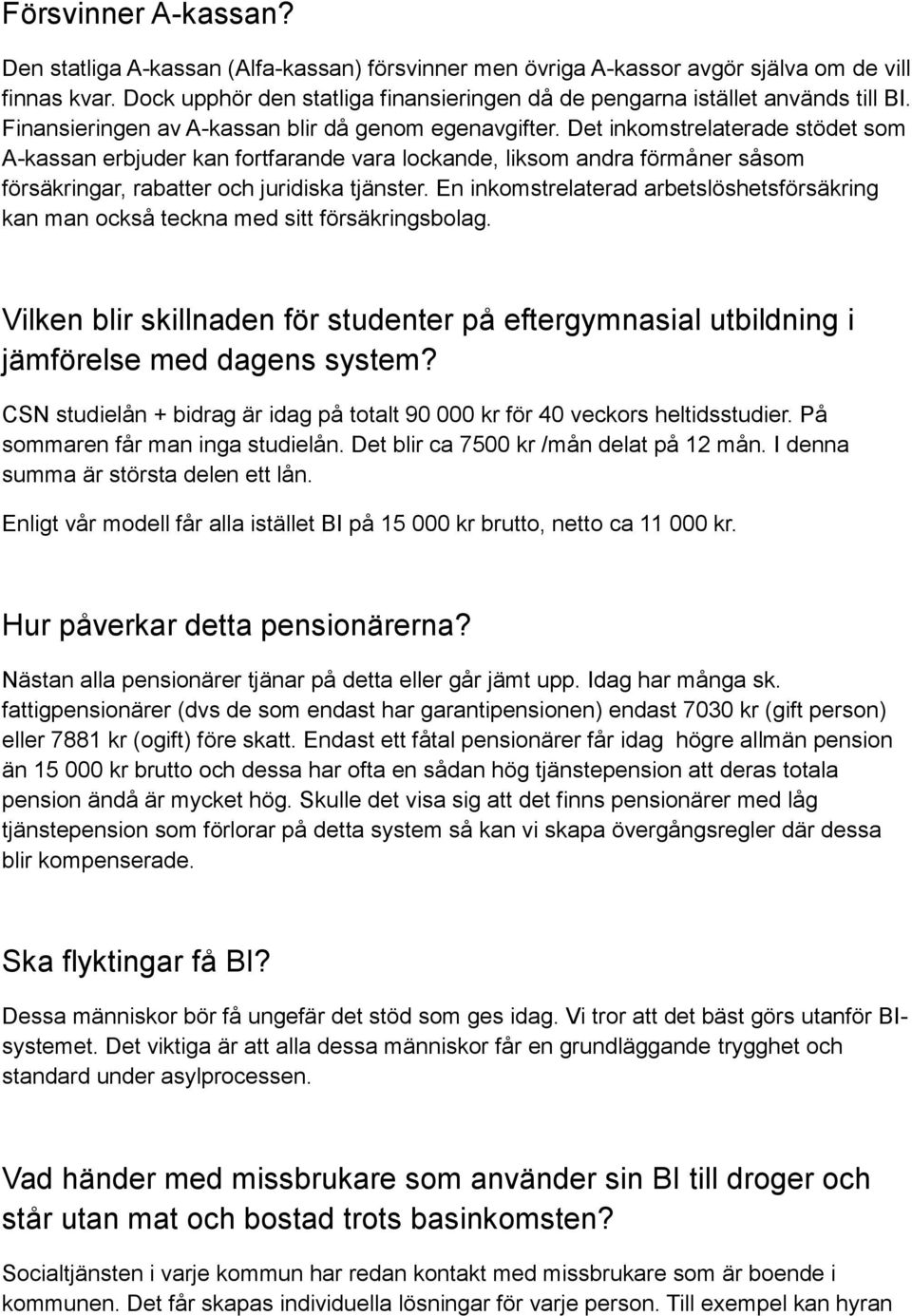 Det inkomstrelaterade stödet som A-kassan erbjuder kan fortfarande vara lockande, liksom andra förmåner såsom försäkringar, rabatter och juridiska tjänster.