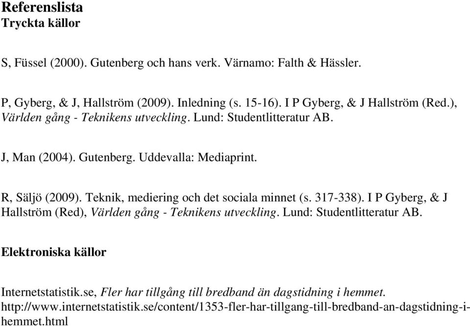Teknik, mediering och det sociala minnet (s. 317-338). I P Gyberg, & J Hallström (Red), Världen gång - Teknikens utveckling. Lund: Studentlitteratur AB.