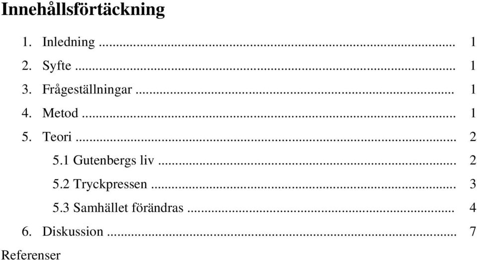 1 Gutenbergs liv... 2 5.2 Tryckpressen... 3 5.