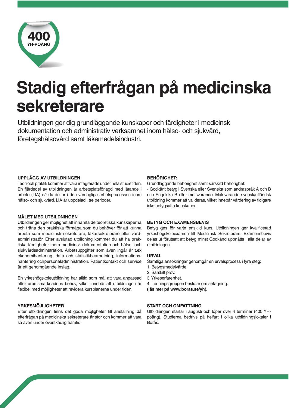 En fjärdedel av utbildningen är arbetsplatsförlagd med lärande i arbete (LIA) då du deltar i den vardagliga arbetsprocessen inom hälso- och sjukvård. LIA är uppdelad i tre perioder.