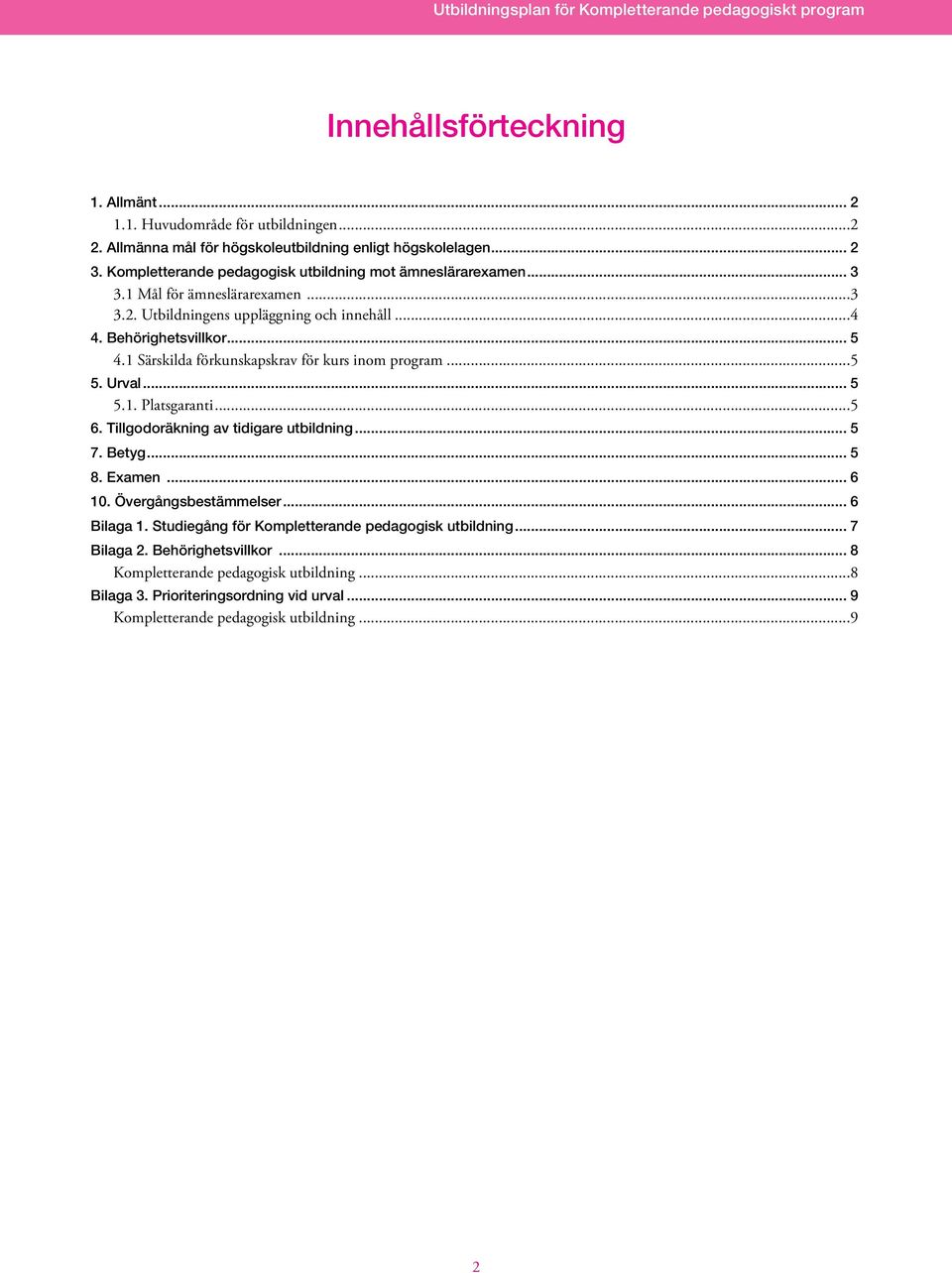 1 Särskilda förkunskapskrav för kurs inom program...5 5. Urval... 5 5.1. Platsgaranti...5 6. Tillgodoräkning av tidigare utbildning... 5 7. Betyg... 5 8. Examen... 6 10.