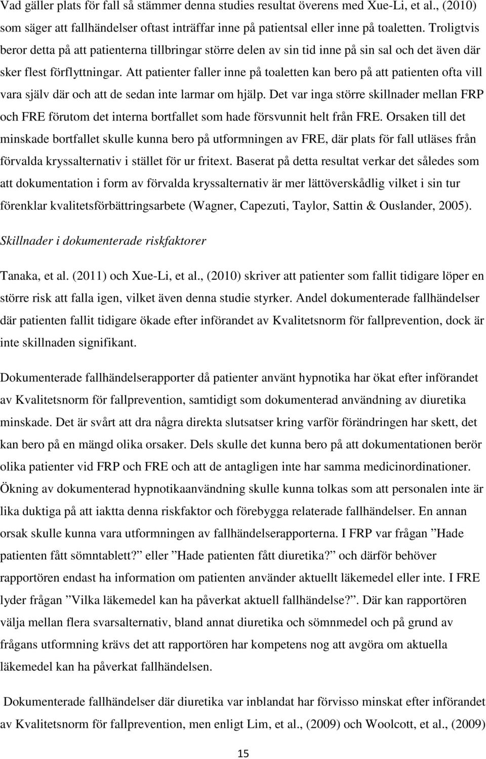 Att patienter faller inne på toaletten kan bero på att patienten ofta vill vara själv där och att de sedan inte larmar om hjälp.