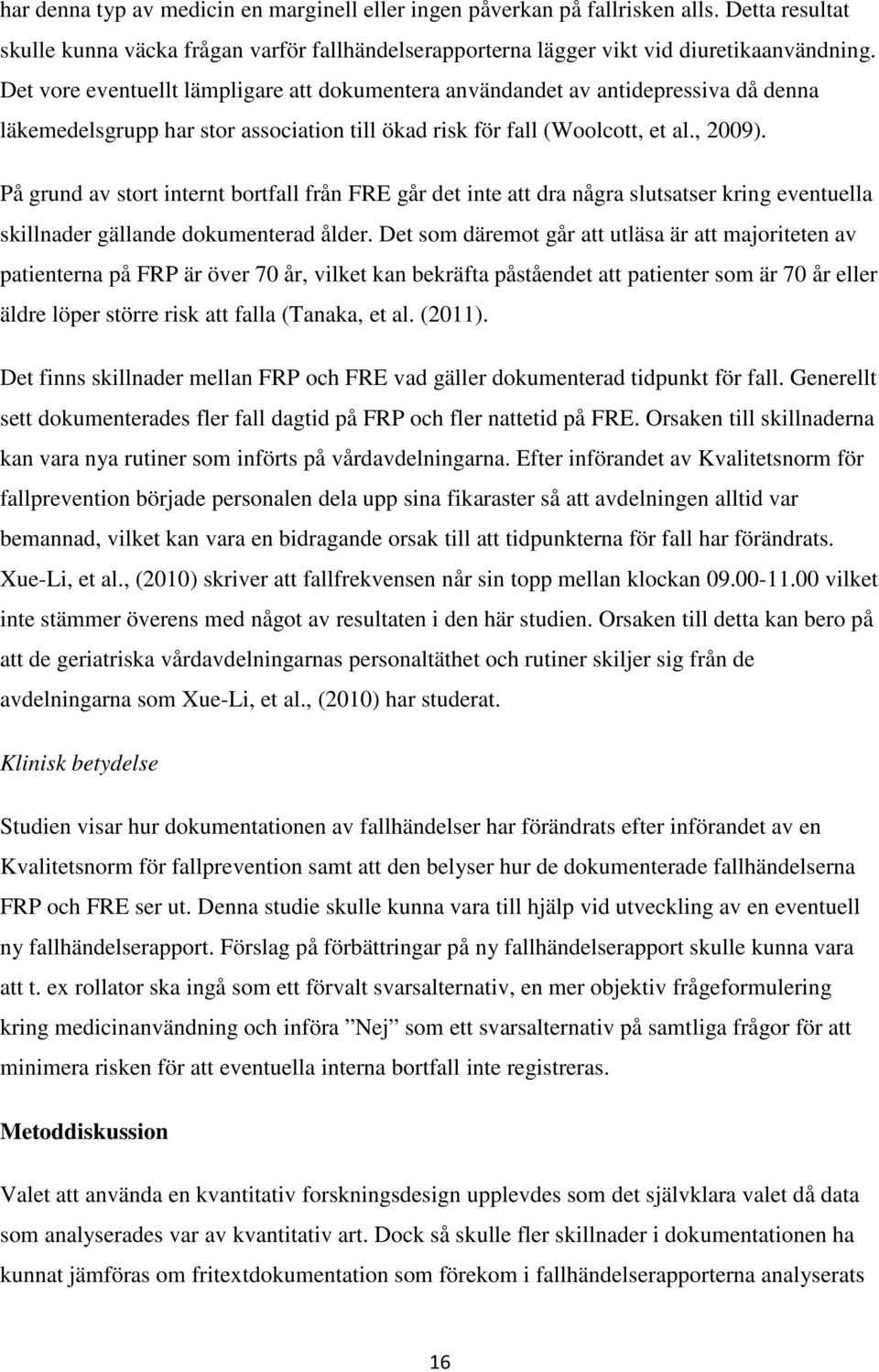 På grund av stort internt bortfall från FRE går det inte att dra några slutsatser kring eventuella skillnader gällande dokumenterad ålder.