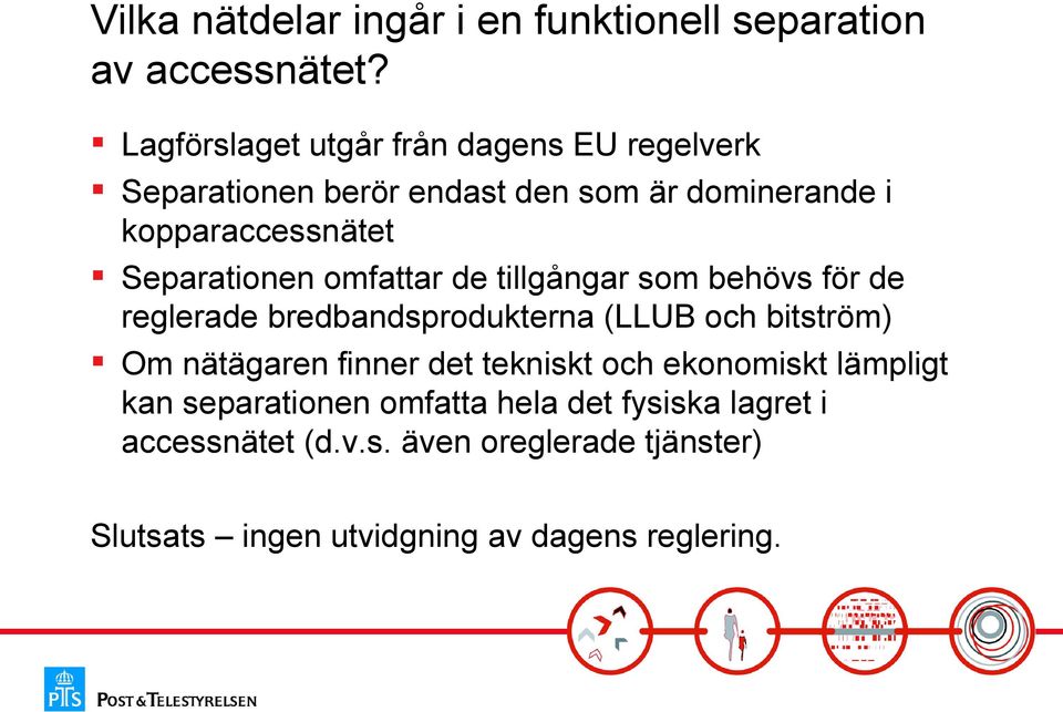 Separationen omfattar de tillgångar som behövs för de reglerade bredbandsprodukterna (LLUB och bitström) Om nätägaren