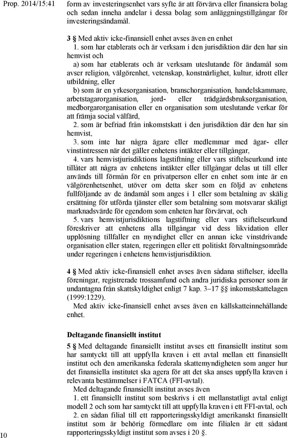 som har etablerats och är verksam i den jurisdiktion där den har sin hemvist och a) som har etablerats och är verksam uteslutande för ändamål som avser religion, välgörenhet, vetenskap,