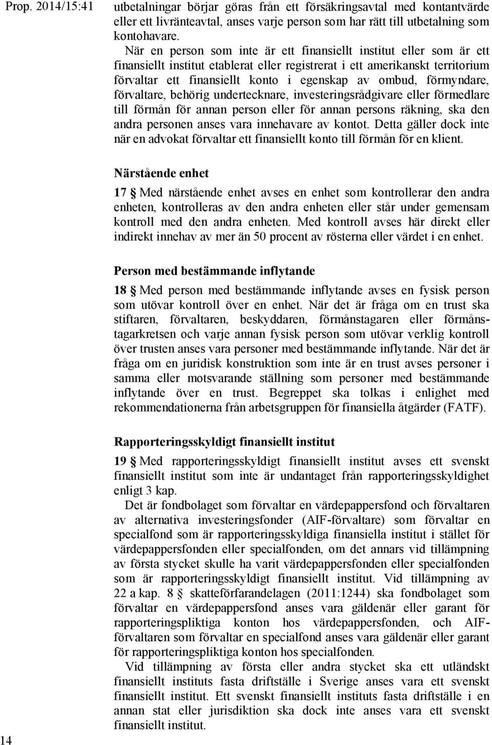 förmyndare, förvaltare, behörig undertecknare, investeringsrådgivare eller förmedlare till förmån för annan person eller för annan persons räkning, ska den andra personen anses vara innehavare av