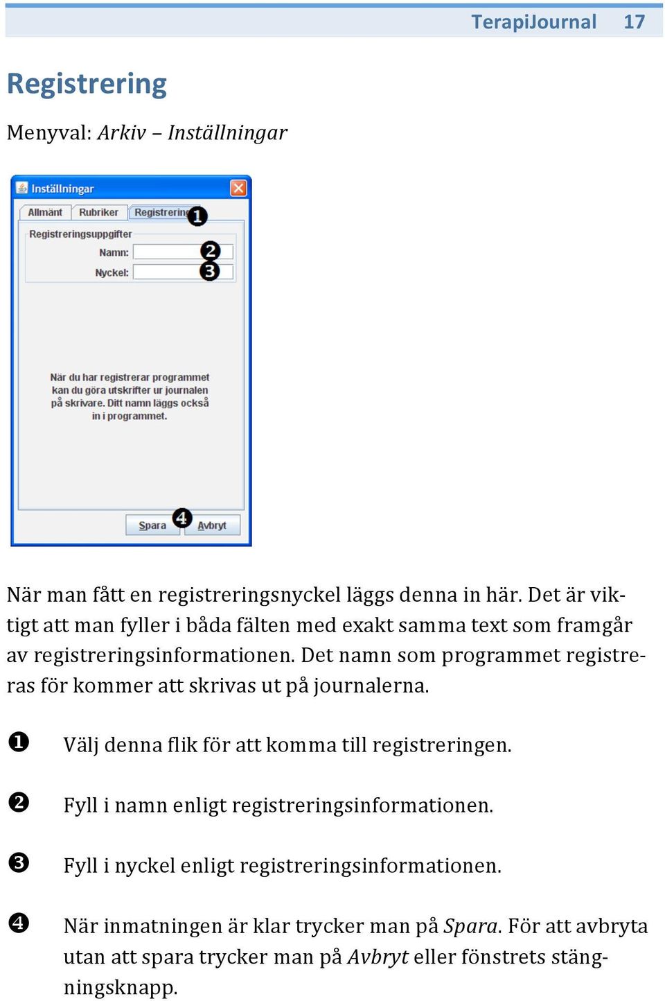 Det namn som programmet registreras för kommer att skrivas ut på journalerna. Välj denna flik för att komma till registreringen.