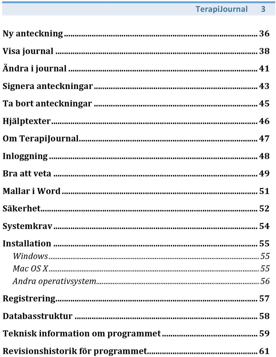 .. 49 Mallar i Word... 51 Säkerhet... 52 Systemkrav... 54 Installation... 55 Windows...55 Mac OS X.