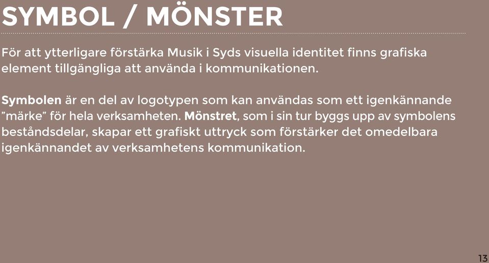 Symbolen är en del av logotypen som kan användas som ett igenkännande märke för hela verksamheten.