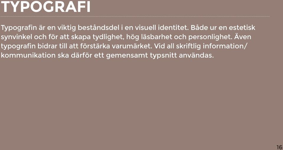 personlighet. Även typografin bidrar till att förstärka varumärket.