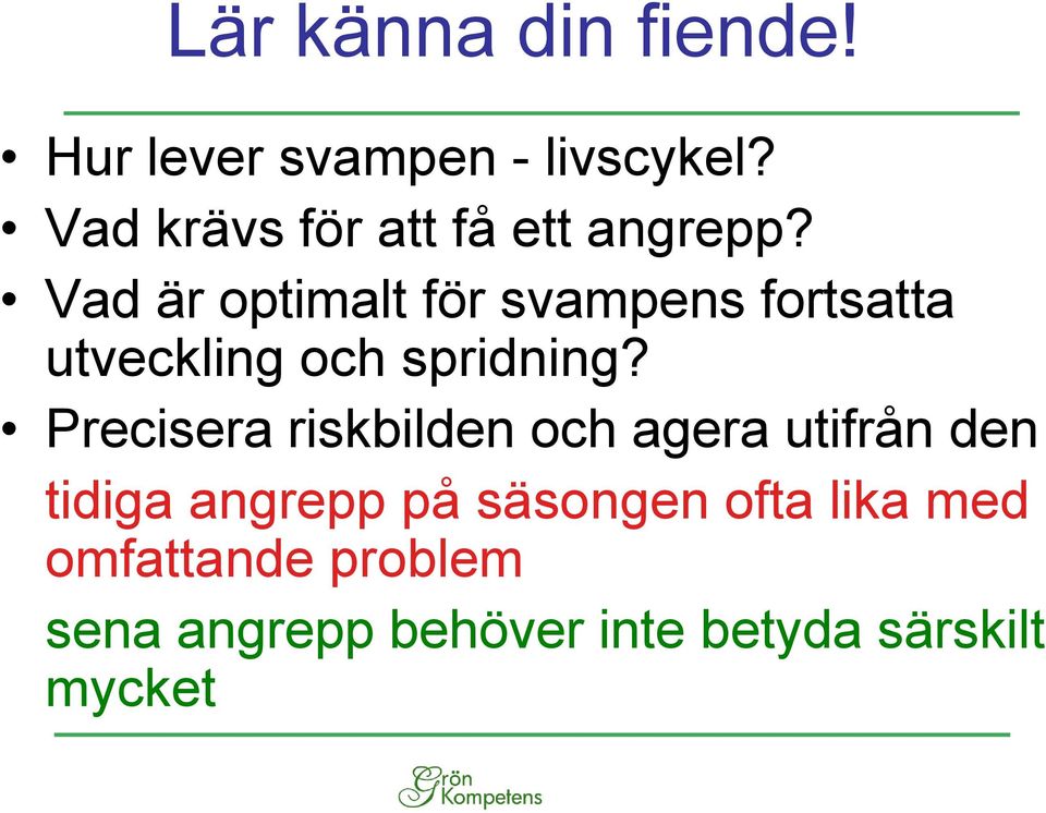 Vad är optimalt för svampens fortsatta utveckling och spridning?