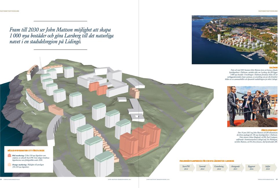 Utvecklingen i Dalénum förväntas bidra till att närliggandeområden knyts samman, en utveckling som på sikt förstärker bilden av en sammanhållen och dynamisk stadsdelsregion på södra Lidingö.