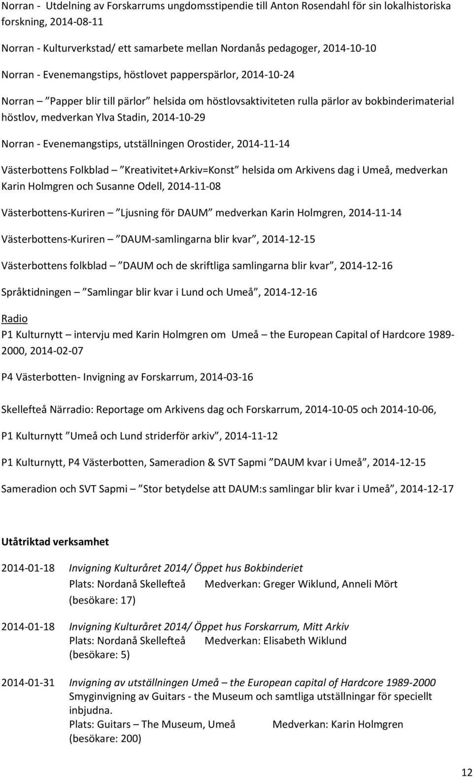 2014-10-29 Norran - Evenemangstips, utställningen Orostider, 2014-11-14 Västerbottens Folkblad Kreativitet+Arkiv=Konst helsida om Arkivens dag i Umeå, medverkan Karin Holmgren och Susanne Odell,