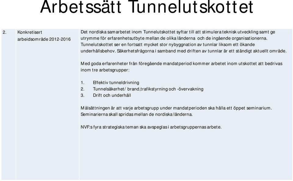 ingående organisationerna. Tunnelutskottet ser en fortsatt mycket stor nybyggnation av tunnlar liksom ett ökande underhållsbehov.