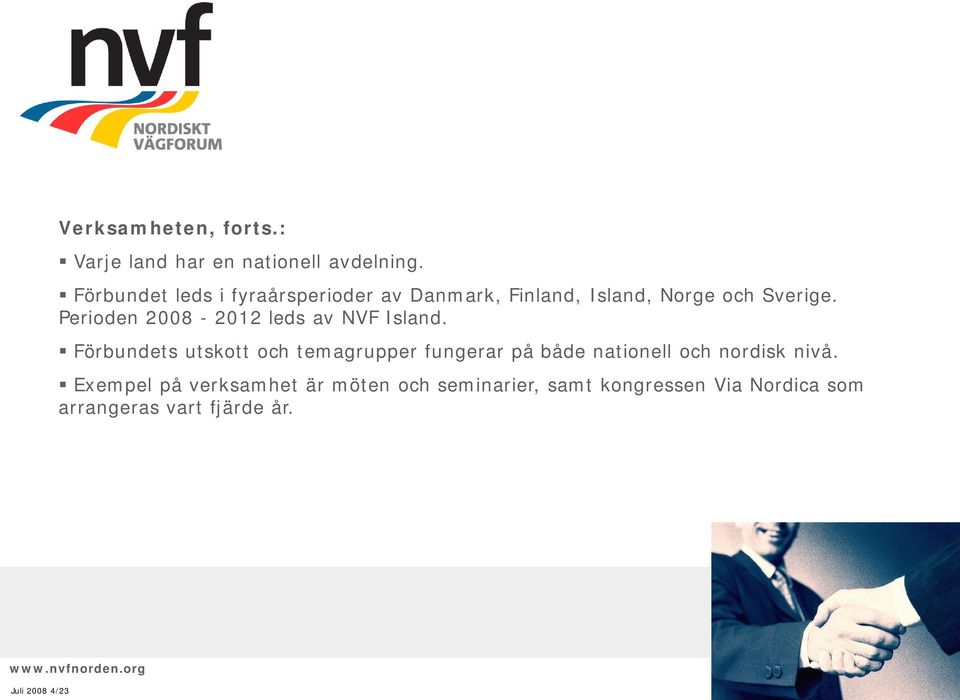 Perioden 2008-2012 leds av NVF Island.