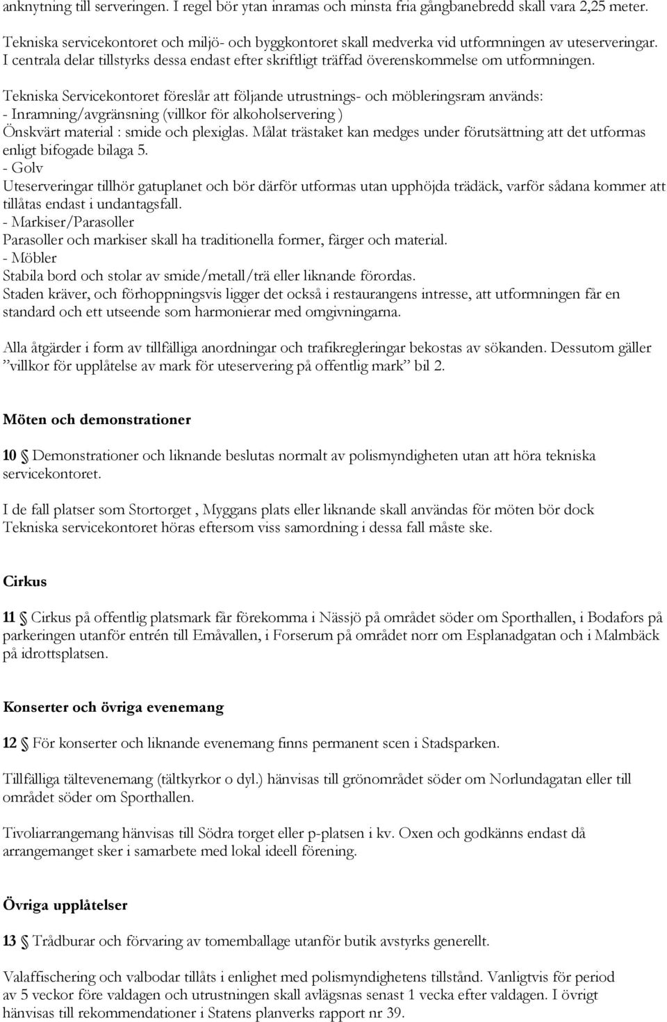 I centrala delar tillstyrks dessa endast efter skriftligt träffad överenskommelse om utformningen.