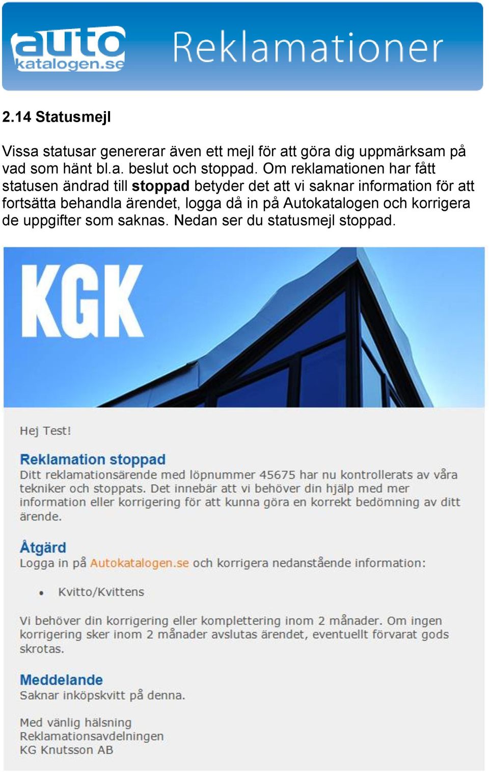 Om reklamationen har fått statusen ändrad till stoppad betyder det att vi saknar