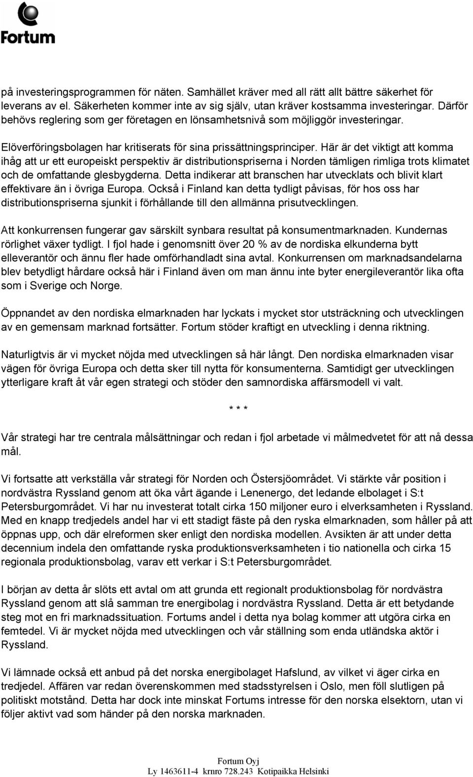 Här är det viktigt att komma ihåg att ur ett europeiskt perspektiv är distributionspriserna i Norden tämligen rimliga trots klimatet och de omfattande glesbygderna.