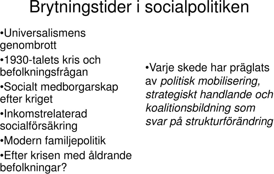 Modern familjepolitik Efter krisen med åldrande befolkningar?