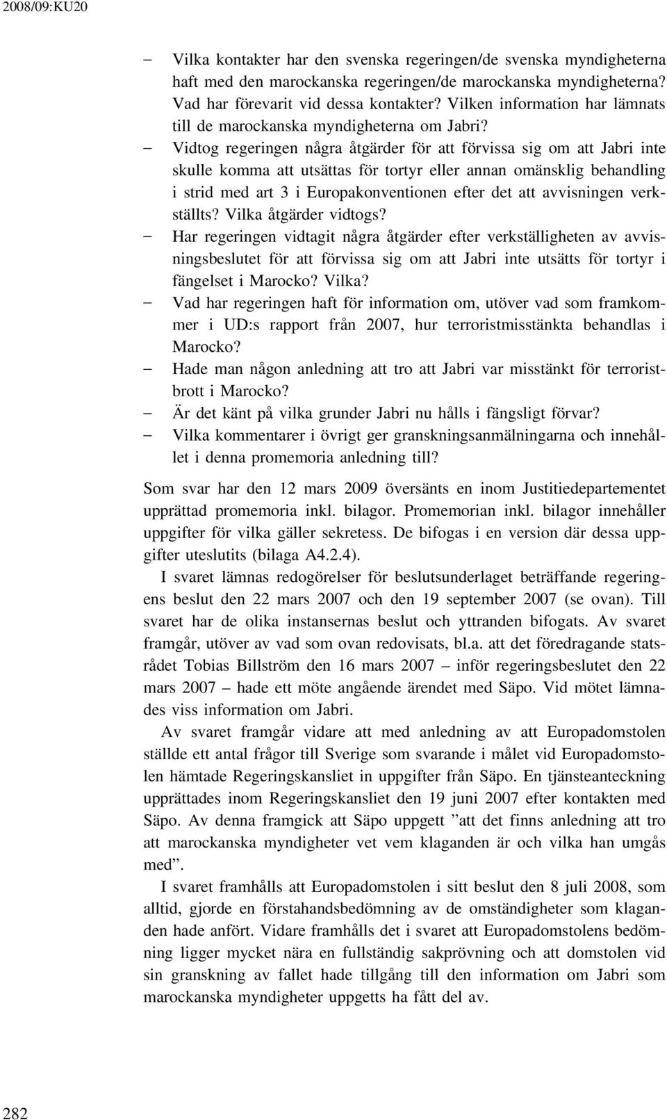 Vidtog regeringen några åtgärder för att förvissa sig om att Jabri inte skulle komma att utsättas för tortyr eller annan omänsklig behandling i strid med art 3 i Europakonventionen efter det att