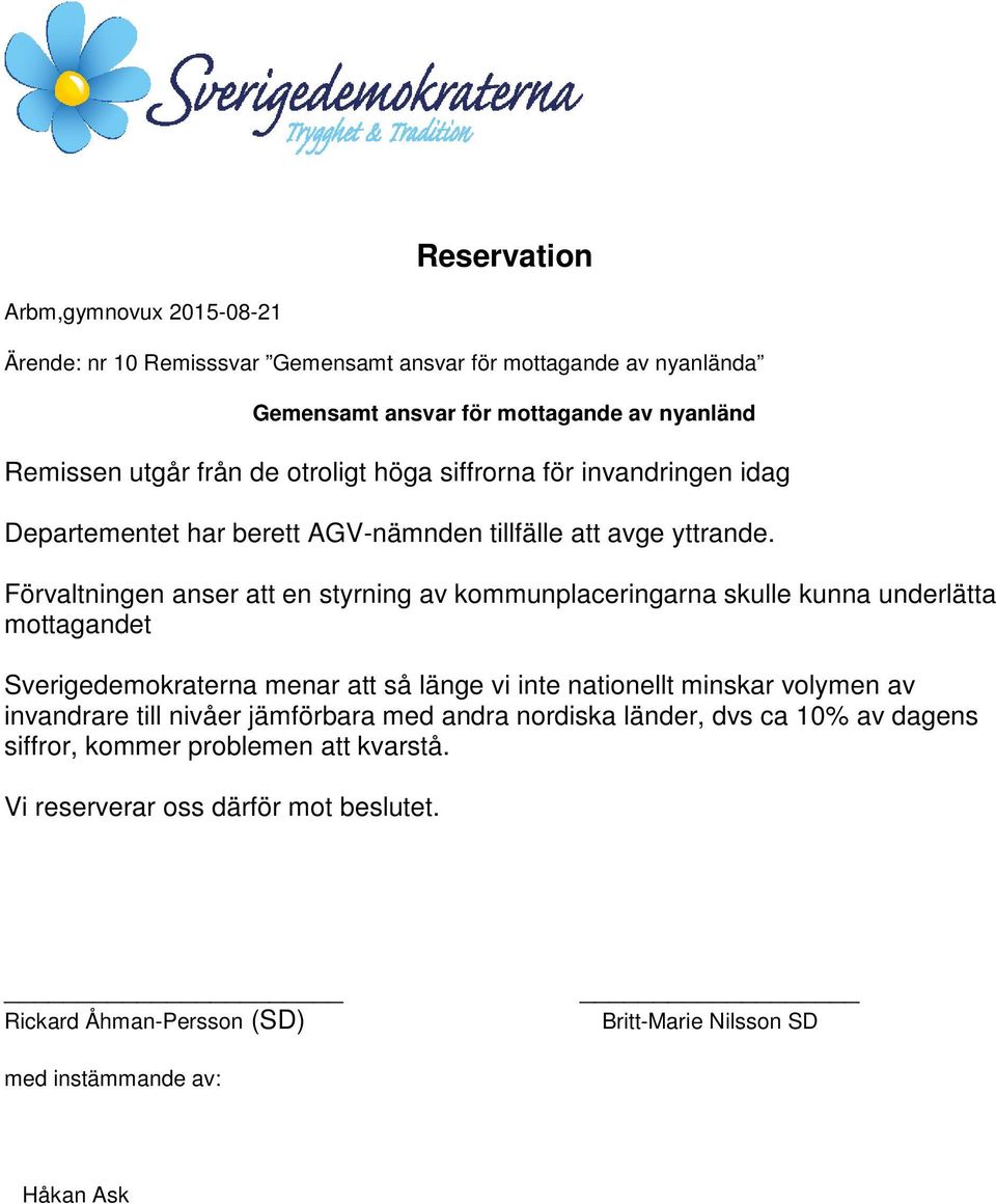 Förvaltningen anser att en styrning av kommunplaceringarna skulle kunna underlätta mottagandet Sverigedemokraterna menar att så länge vi inte nationellt minskar volymen av