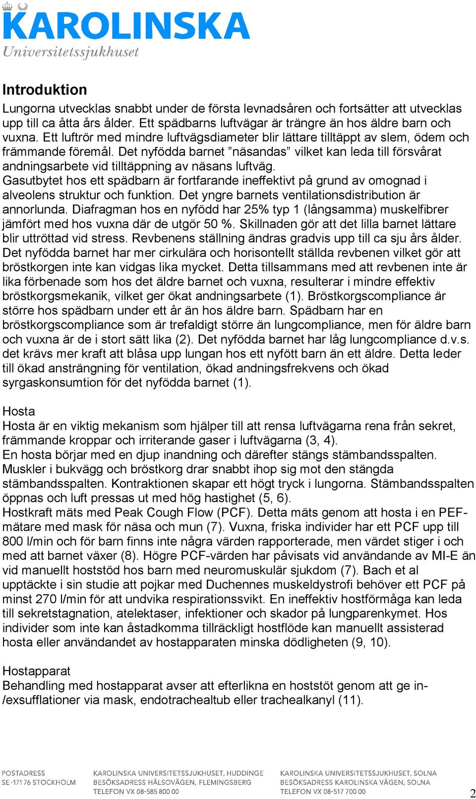 Det nyfödda barnet näsandas vilket kan leda till försvårat andningsarbete vid tilltäppning av näsans luftväg.