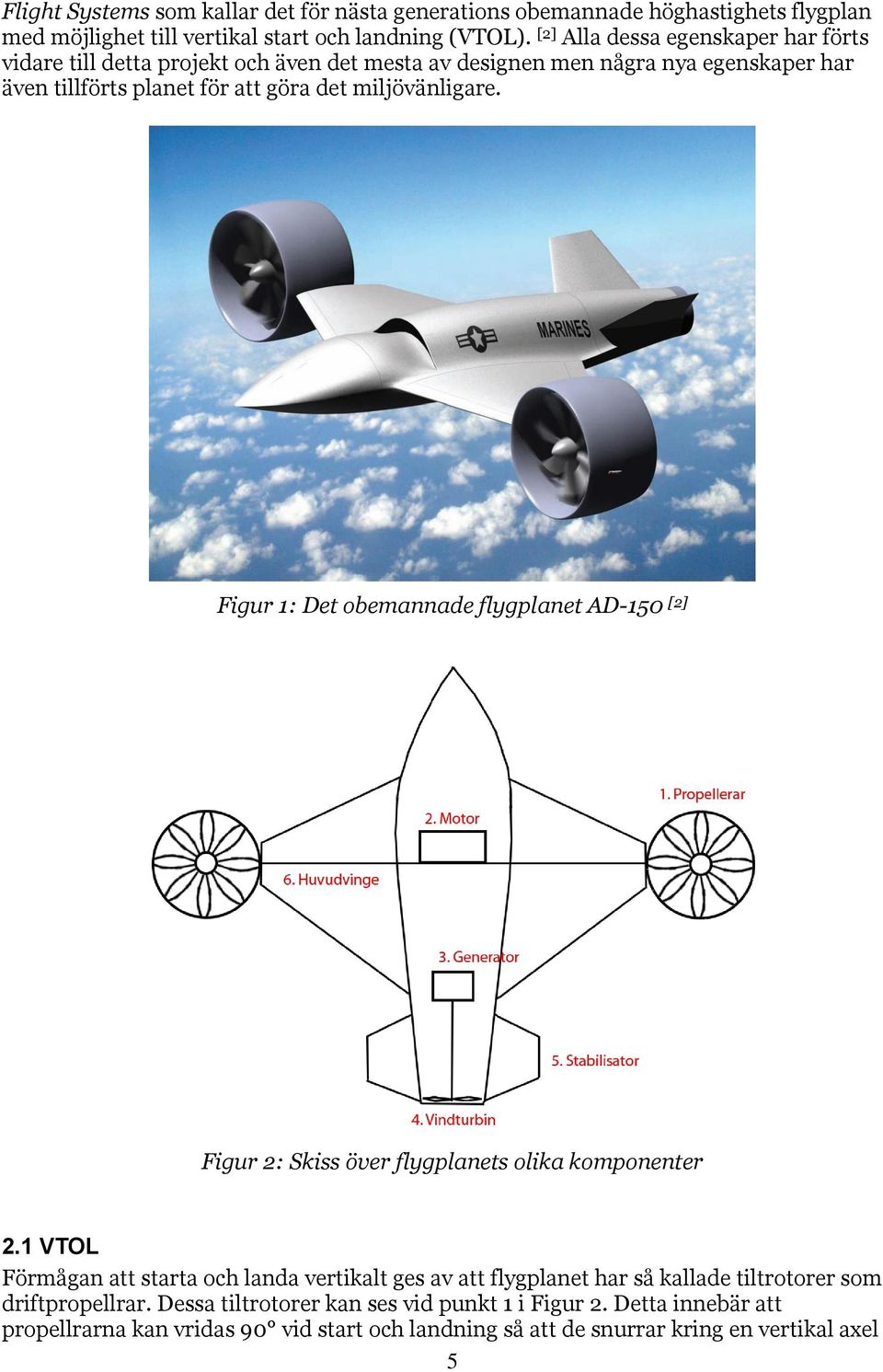 miljövänligare. Figur 1: Det obemannade flygplanet AD-150 [2] Figur 2: Skiss över flygplanets olika komponenter 2.