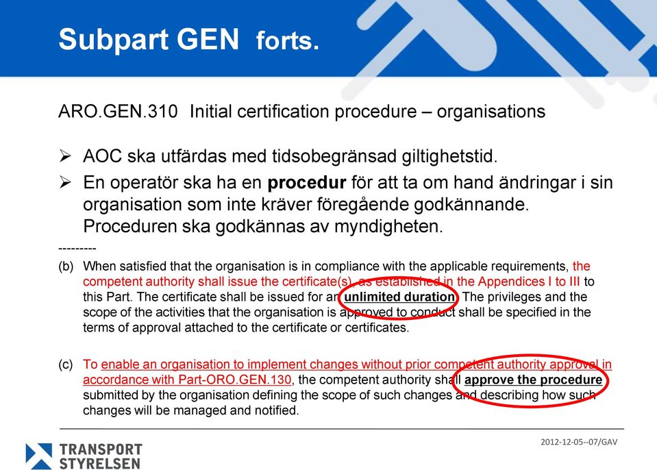 --------- (b) When satisfied that the organisation is in compliance with the applicable requirements, the competent authority shall issue the certificate(s), as established in the Appendices I to III