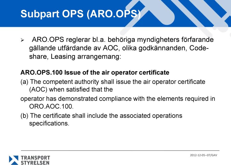 bl.a. behöriga myndigheters förfarande gällande utfärdande av AOC, olika godkännanden, Codeshare, Leasing