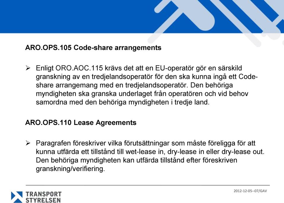 tredjelandsoperatör. Den behöriga myndigheten ska granska underlaget från operatören och vid behov samordna med den behöriga myndigheten i tredje land.