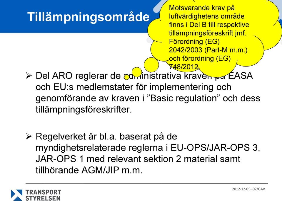 Del ARO reglerar de administrativa kraven på EASA och EU:s medlemstater för implementering och genomförande av kraven i Basic