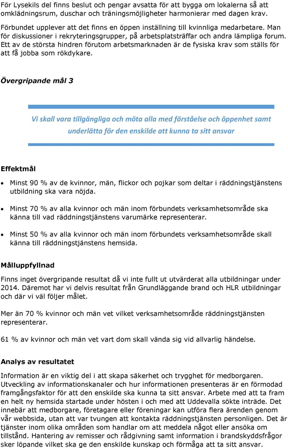 Ett av de största hindren förutom arbetsmarknaden är de fysiska krav som ställs för att få jobba som rökdykare.