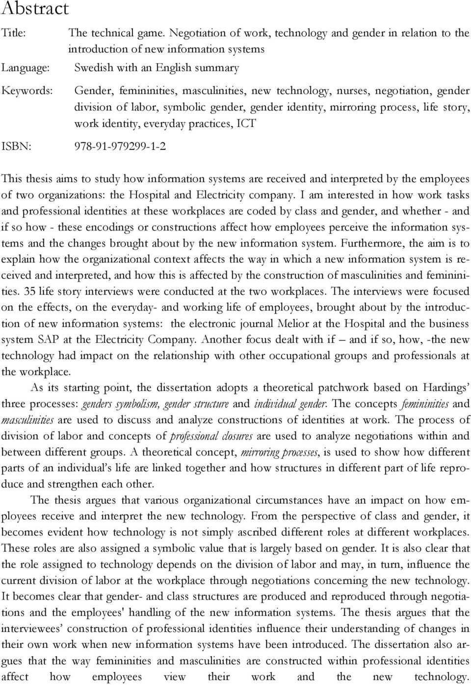 nurses, negotiation, gender division of labor, symbolic gender, gender identity, mirroring process, life story, work identity, everyday practices, ICT ISBN: 978-91-979299-1-2 This thesis aims to