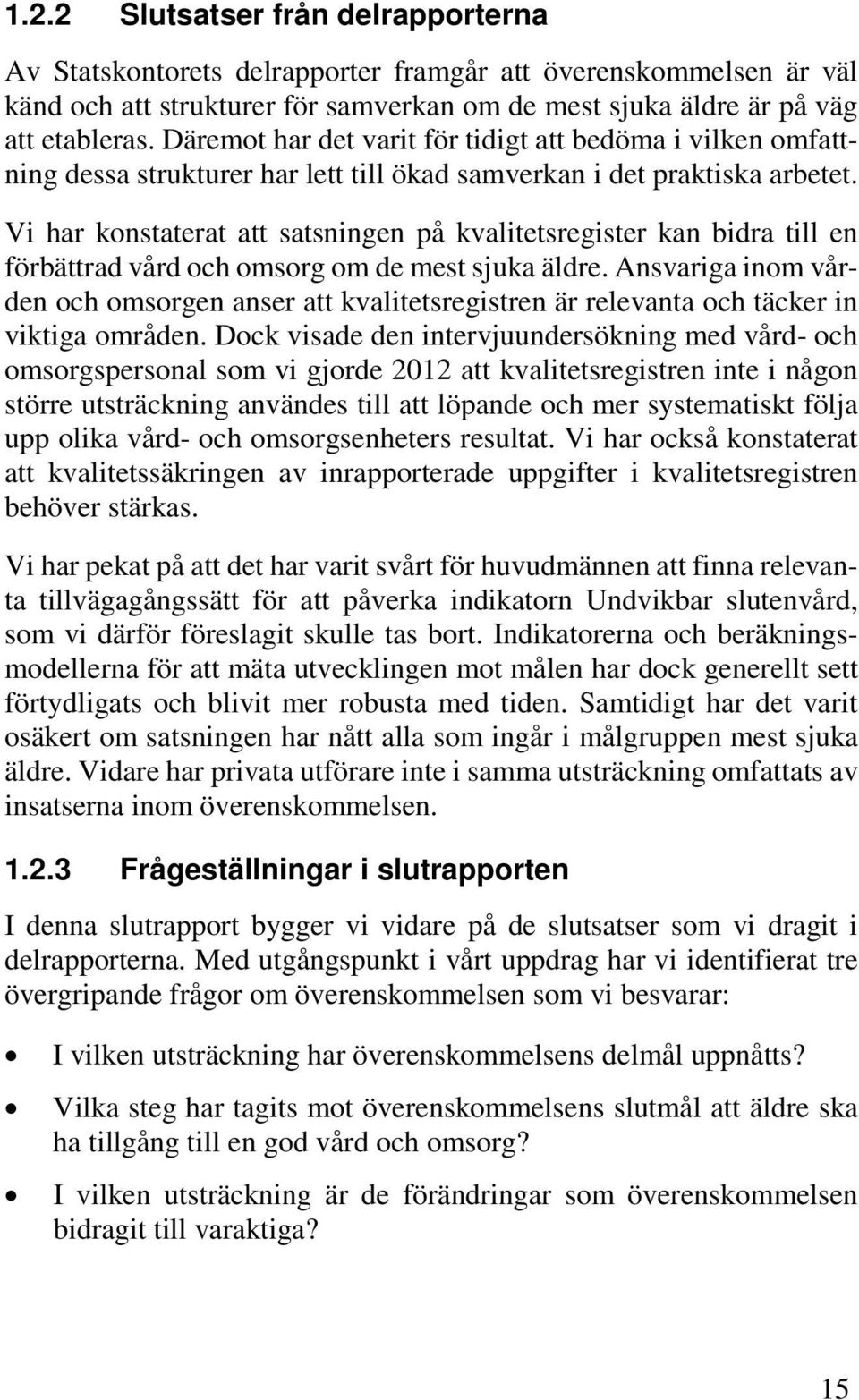 Vi har konstaterat att satsningen på kvalitetsregister kan bidra till en förbättrad vård och omsorg om de mest sjuka äldre.