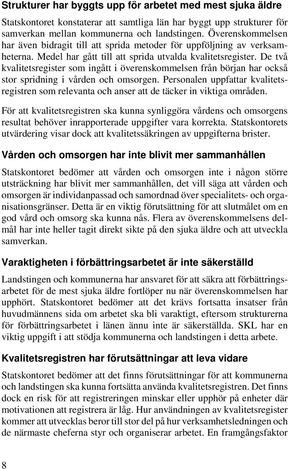 De två kvalitetsregister som ingått i överenskommelsen från början har också stor spridning i vården och omsorgen.