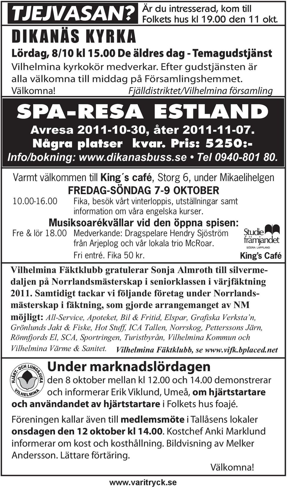 Pris: 5250:- Info/bokning: www.dikanasbuss.se Tel 0940-801 80. Varmt välkommen till King s café, Storg 6, under Mikaelihelgen FREDAG-SÖNDAG 7-9 OKTOBER 10.00-16.