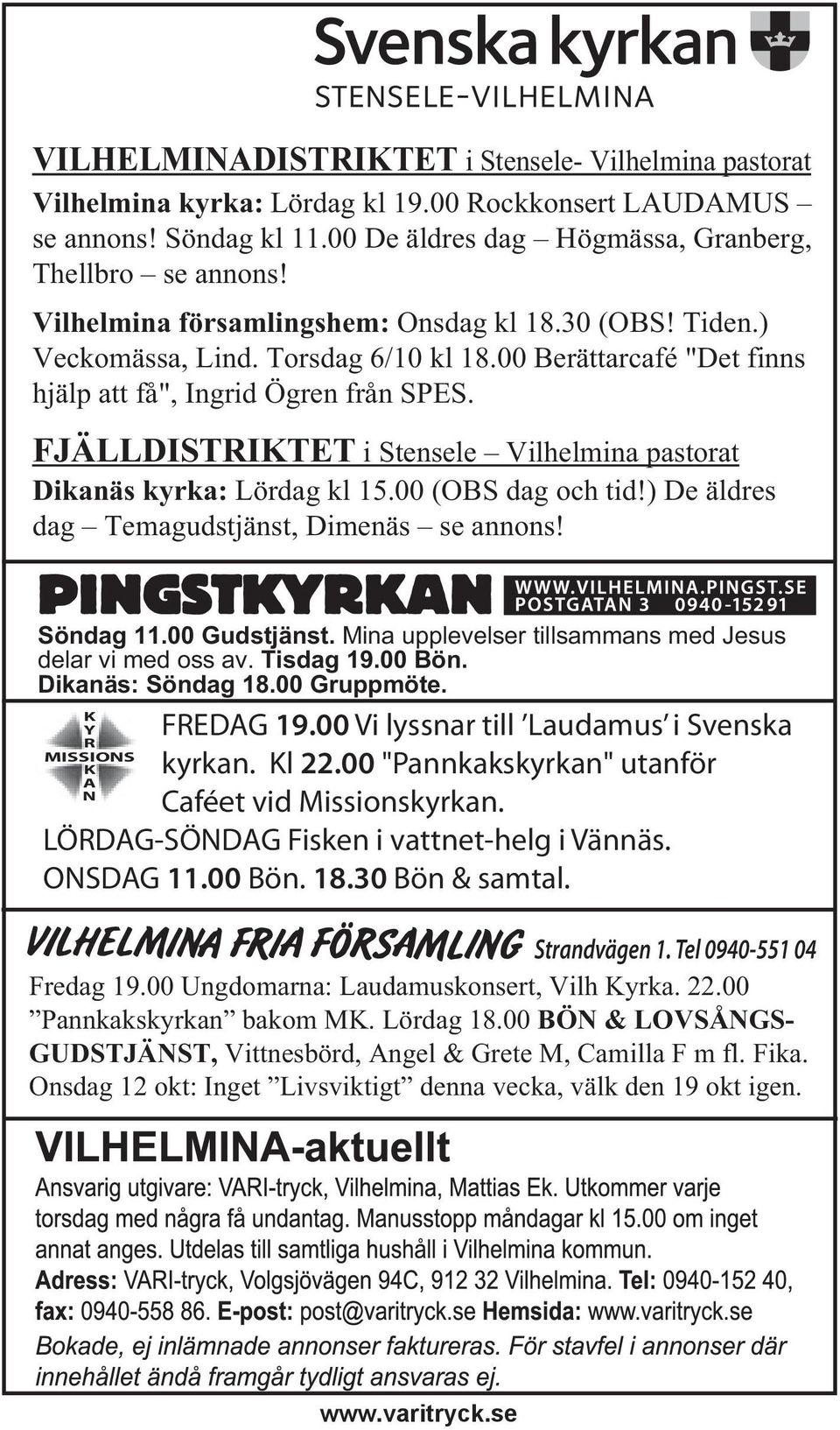 FJÄLLDISTRIKTET i Stensele Vilhelmina pastorat Dikanäs kyrka: Lördag kl 15.00 (OBS dag och tid!) De äldres dag Temagudstjänst, Dimenäs se annons! Söndag 11.00 Gudstjänst.