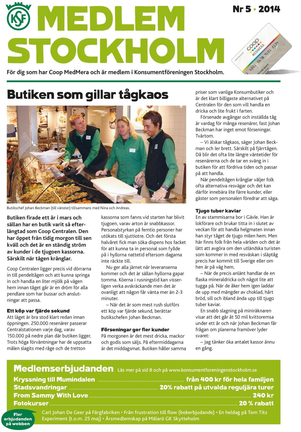 Butiken firade ett år i mars och sällan har en butik varit så efterlängtad som Coop Centralen.