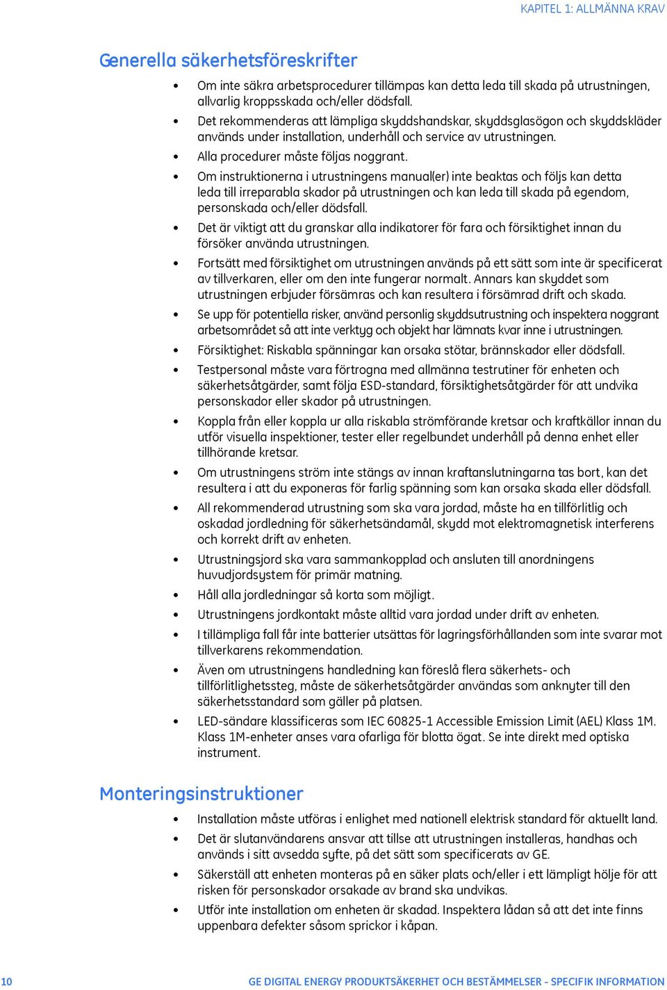 Om instruktionerna i utrustningens manual(er) inte beaktas och följs kan detta leda till irreparabla skador på utrustningen och kan leda till skada på egendom, personskada och/eller dödsfall.