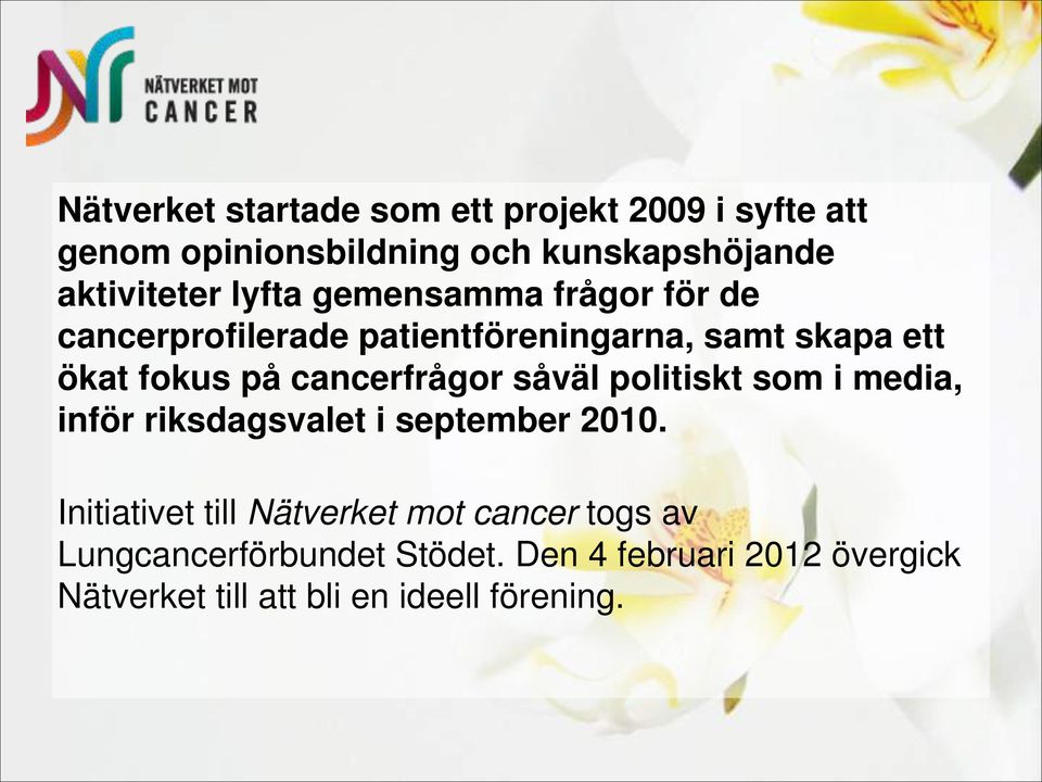 cancerfrågor såväl politiskt som i media, inför riksdagsvalet i september 2010.