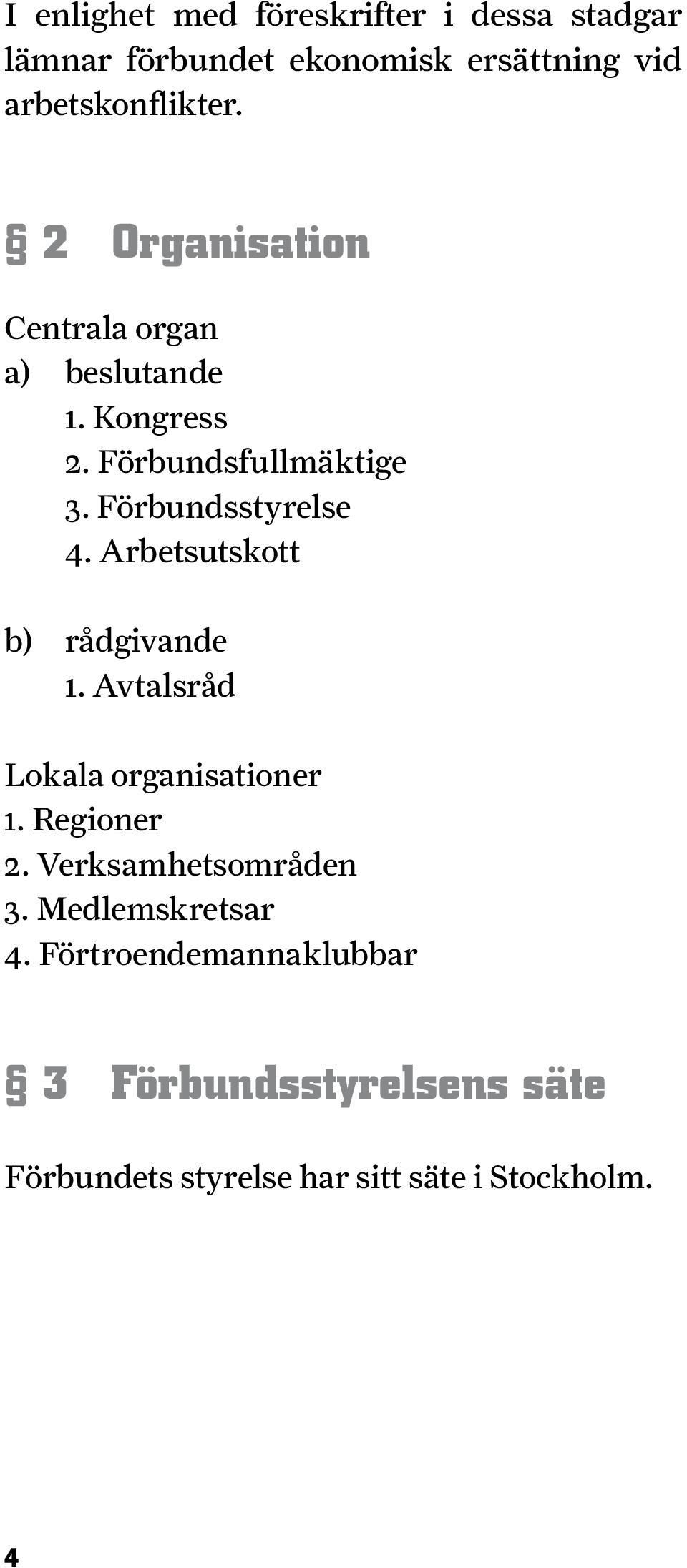 Arbetsutskott b) rådgivande 1. Avtalsråd Lokala organisationer 1. Regioner 2. Verksamhetsområden 3.