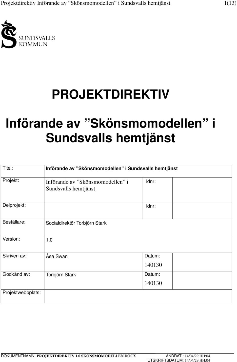 Införande av Skönsmomodellen i Sundsvalls hemtjänst Idnr: Delprojekt: Idnr: Beställare: Socialdirektör