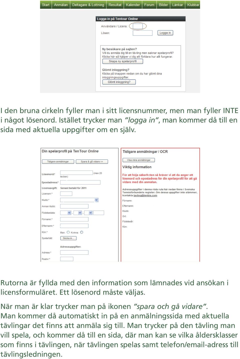 Rutorna är fyllda med den information som lämnades vid ansökan i licensformuläret. Ett lösenord måste väljas.