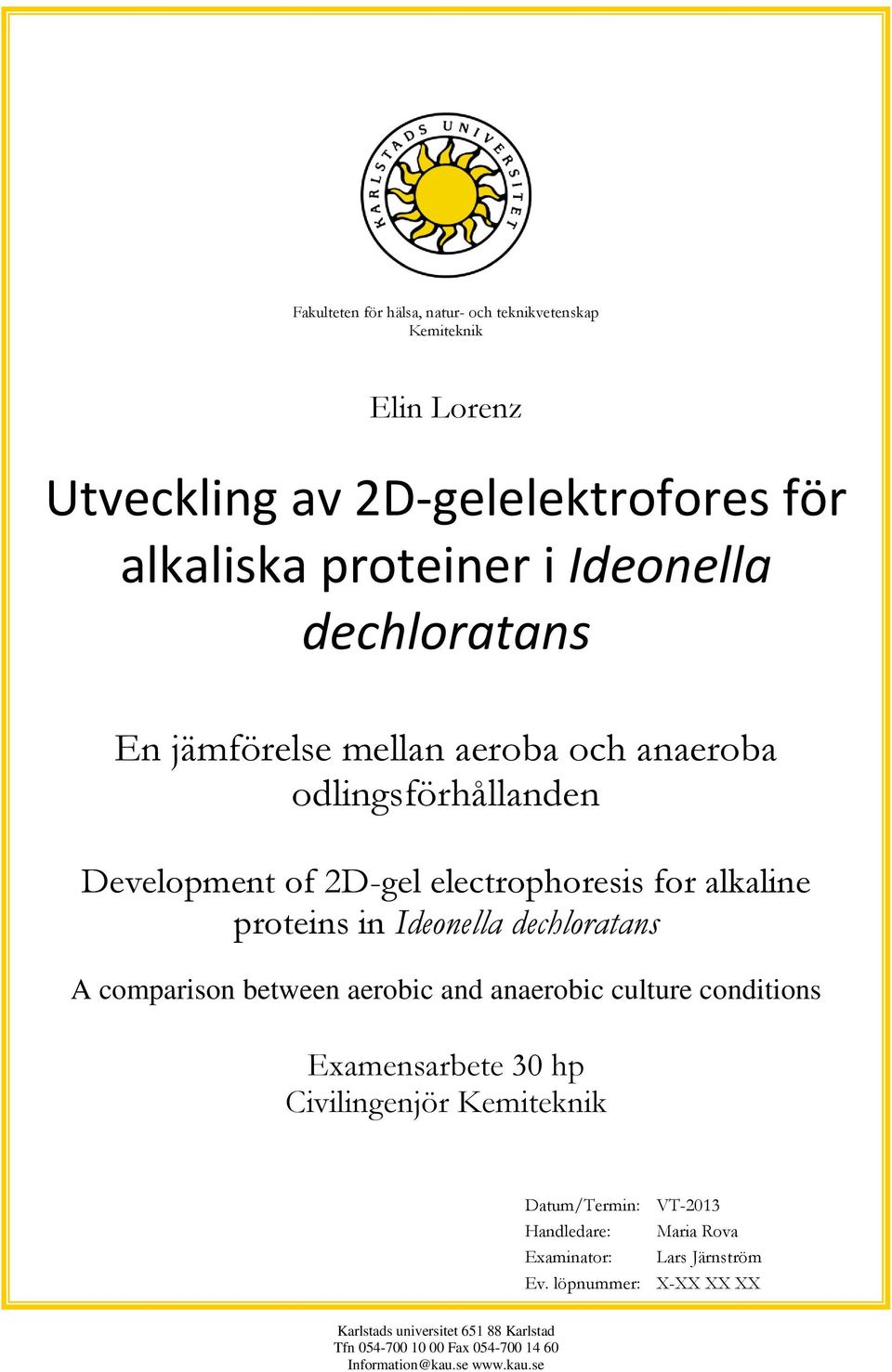 dechloratans A comparison between aerobic and anaerobic culture conditions Examensarbete 30 hp Civilingenjör Kemiteknik Datum/Termin: VT-2013